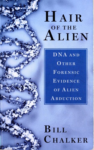Preview for Chalker, Bill “Hair of the Alien : DNA and other forensic evidence of alien abduction”