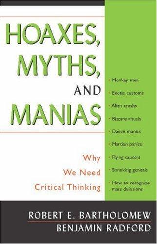 Preview for Bartholomew, Robert E and Radford, Benjamin “Hoaxes, Myths and Manias: Why We Need Critical Thinking”