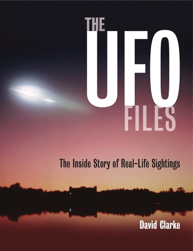 Preview for Clarke, David “The UFO Files : The Inside Story of Real-Life Sightings”